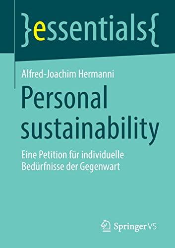 Personal sustainability: Eine Petition für individuelle Bedürfnisse der Gegenwart (essentials)