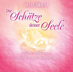 Schätze deiner Seele - Geführte Meditationen zur Selbstheilung