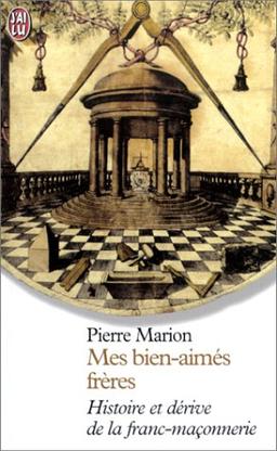 Mes bien-aimés frères : histoire et dérive de la franc-maçonnerie