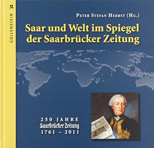 Saar und Welt im Spiegel der Saarbrücker Zeitung: 250 Jahre Saarbrücker Zeitung