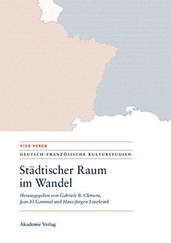 Städtischer Raum im Wandel/Espaces urbains en mutation: Modernität - Mobilität - Repräsentationen/Modernités - mobilités - représentations (VICE VERSA. DEUTSCH-FRANZÖSISCHE KULTURSTUDIEN, Band 4)