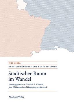 Städtischer Raum im Wandel/Espaces urbains en mutation: Modernität - Mobilität - Repräsentationen/Modernités - mobilités - représentations (VICE VERSA. DEUTSCH-FRANZÖSISCHE KULTURSTUDIEN, Band 4)