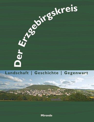 Der Erzgebirgskreis: Landschaft - Geschichte - Gegenwart.