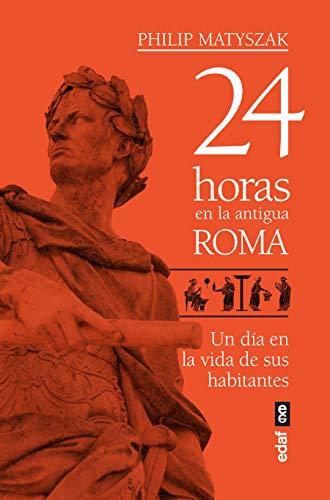 24 Horas En La Antigua Roma: Un día en la vida de sus habitantes (Clío crónicas de la historia)