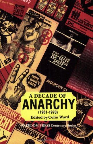 A Decade of Anarchy, 1961-1970: Selections from the Monthly Journal Anarchy: Selections from "Anarchy", 1961-70 (Freedom Press Centenary)