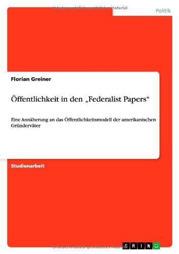 Öffentlichkeit in den "Federalist Papers": Eine Annäherung an das Öffentlichkeitsmodell der amerikanischen Gründerväter