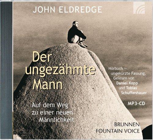 Der ungezähmte Mann - Hörbuch: Auf dem Weg zu einer neuen Männlichkeit