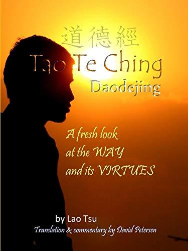 Tao Te Ching / Daodejing: A Fresh Look at the Way and its Virtues