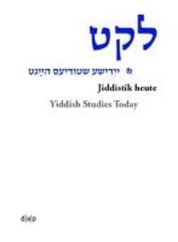 Leket: yidishe shtudyes haynt / Jiddistik heute / Yiddish Studies Today