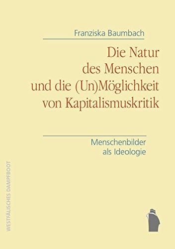 Die Natur des Menschen und die (Un)Möglichkeit von Kapitalismuskritik: Menschenbilder als Ideologie