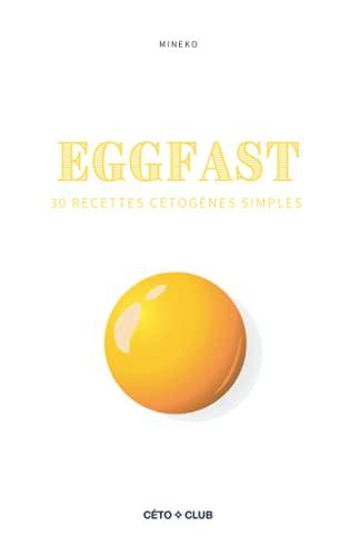 Eggfast: Le guide du jeûne à base d'œufs: Le guide du jeûne à base d'oeufs (Recettes cétogènes de Céto Club)