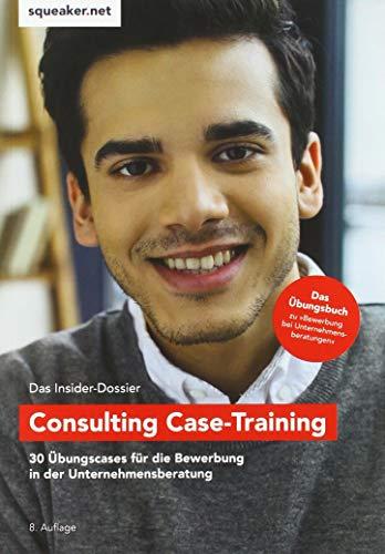 Das Insider-Dossier: Consulting Case-Training: 30 Übungscases für die Bewerbung in der Unternehmensberatung