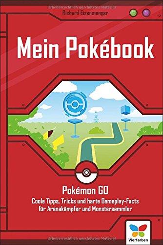 Mein Pokébook: Das Buch zu Pokémon GO: Coole Tipps, Tricks und harte Gameplay-Facts für Arenakämpfer und Monstersammler