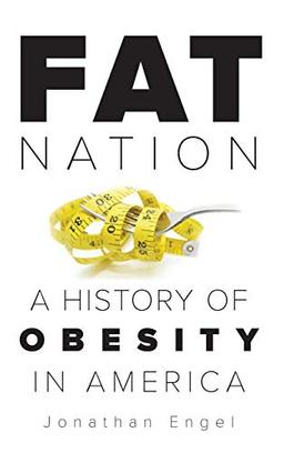 Fat Nation: A History of Obesity in America