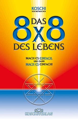 Das 8x8 des Lebens: "Mach es EINFACH - und dann - MACH ES einfach!"