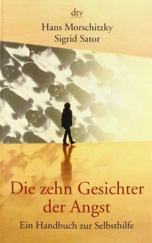 Die zehn Gesichter der Angst: Ein Handbuch zur Selbsthilfe