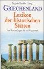 Griechenland. Lexikon der historischen Stätten. Von den Anfängen bis zur Gegenwart