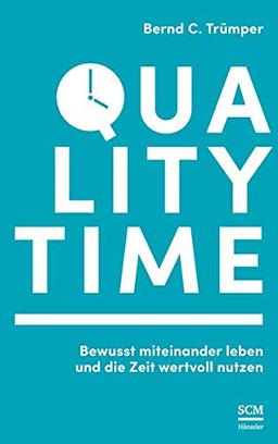 Quality Time: Bewusst miteinander leben und die Zeit wertvoll nutzen