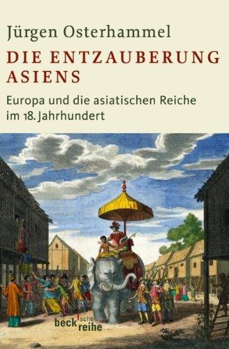 Die Entzauberung Asiens: Europa und die asiatischen Reiche im 18. Jahrhundert