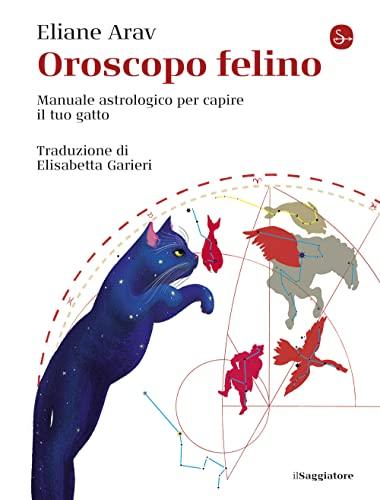 Oroscopo felino. Manuale astrologico per capire il tuo gatto (La cultura)