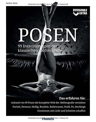 Fotoschule extra - Posen: 99 Inszenierungen der klassischen Aktfotografie