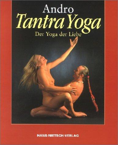 Tantra Yoga: Das Yoga der Liebe