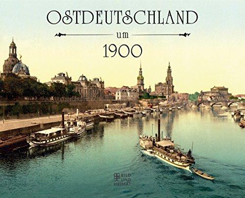 Ostdeutschland um 1900 (Bild und Heimat Buch)