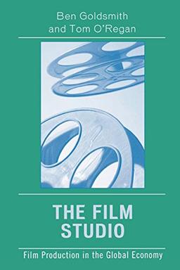 The Film Studio: Film Production in the Global Economy (Critical Media Studies: Institutions, Politics, and Culture) (Critical Media Studies (Paperback))