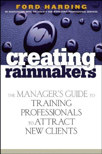 Creating Rainmakers: The Manager's Guide to Training Professionals to Attract New Clients