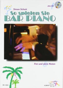 So spielen Sie Bar Piano: Frei und ohne Noten. Tasten-Instrumente (auch Keyboard und Synthesizer). Ausgabe mit CD.: Frei und ohne Noten. Neue ... Keyboards und Synthesizer (Schott Pro Line)