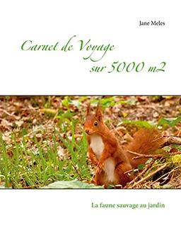 Carnet de voyage sur 5000 m2 : La faune sauvage au jardin