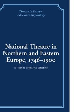 National Theatre in Northern and Eastern Europe, 1746-1900 (Theatre in Europe: A Documentary History)