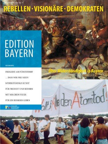 Rebellen, Visionäre, Demokraten: Über Widerständigkeit in Bayern