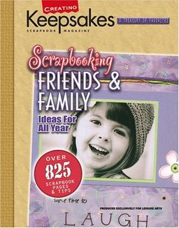 Scrapbooking Friends & Family (Leisure Arts #15933) (Creating Keepsakes)