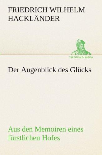 Der Augenblick des Glücks - Aus den Memoiren eines fürstlichen Hofes (TREDITION CLASSICS)