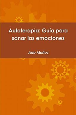 Autoterapia: Guía para sanar las emociones