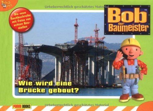 Bob der Baumeister Baustellenbuch, Band 3: Wie wird eine Brücke gebaut