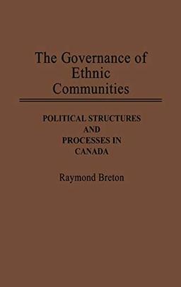 The Governance of Ethnic Communities: Political Structures and Processes in Canada (Contributions in Ethnic Studies)