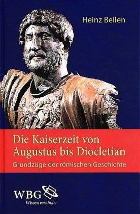 Die Kaiserzeit von Augustus bis Diocletian: Grundzüge der römischen Geschichte