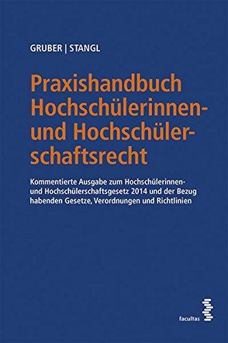 Praxishandbuch Hochschülerinnenund Hochschülerschaftsrecht kommentierte Ausgabe zum Hochschülerinnen und Hochschülerschaftsgesetz 2014 und der Bezug habenden Gesetze, Verordnungen und Richtlinien