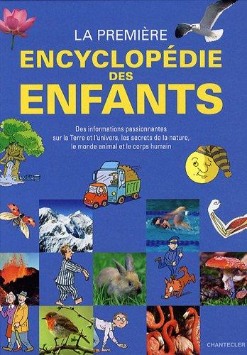 La première encyclopédie des enfants : des informations passionnantes sur la Terre et l'Univers, les secrets de la nature, le monde animal et le corps humain