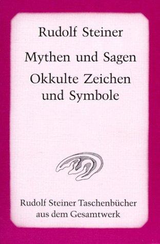 Mythen und Sagen. Okkulte Zeichen und Symbole: Sechzehn Vorträge, gehalten in Berlin, Stuttgart und Köln zwischen dem 13. September und 29. Dezember 1907