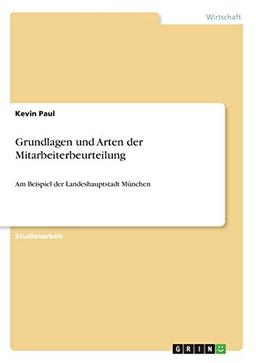 Grundlagen und Arten der Mitarbeiterbeurteilung: Am Beispiel der Landeshauptstadt München