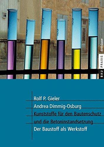 Kunststoffe für den Bautenschutz und die Betoninstandsetzung: Der Baustoff als Werkstoff (BauPraxis)