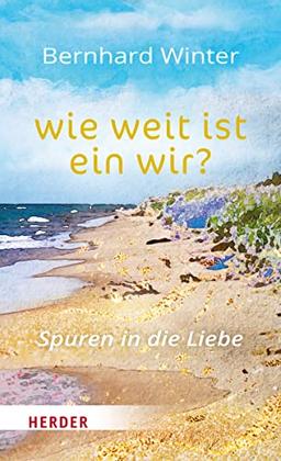 wie weit ist ein wir? Spuren in die Liebe