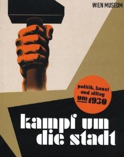 Kampf um die Stadt: Politik, Kunst und Alltag um 1930