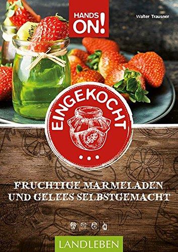 Hands On: Eingekocht: Kreative Gelees und Marmeladen (Hands on / Landleben)