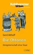 Die Ottonen: Königsherrschaft ohne Staat