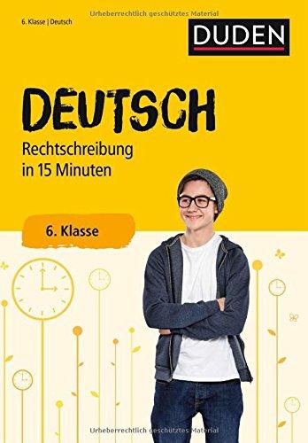 Deutsch in 15 Minuten - Rechtschreibung 6. Klasse (Duden - In 15 Minuten)