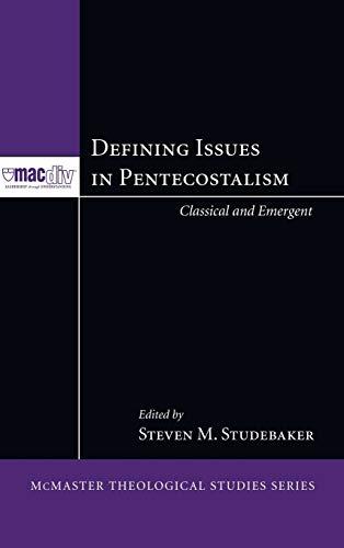 Defining Issues in Pentecostalism: Classical and Emergent (McMaster Theological Studies)